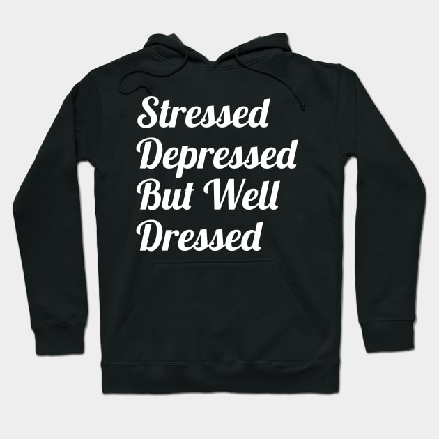 Stressed Depressed But Well Dressed Hoodie by evokearo